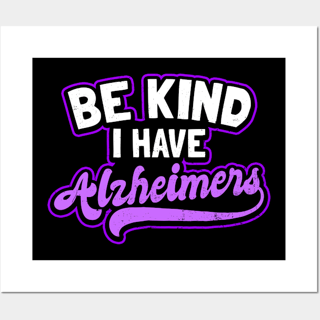 Dementia Shirt | Be Kind I Have Alzheimers Gift Wall Art by Gawkclothing